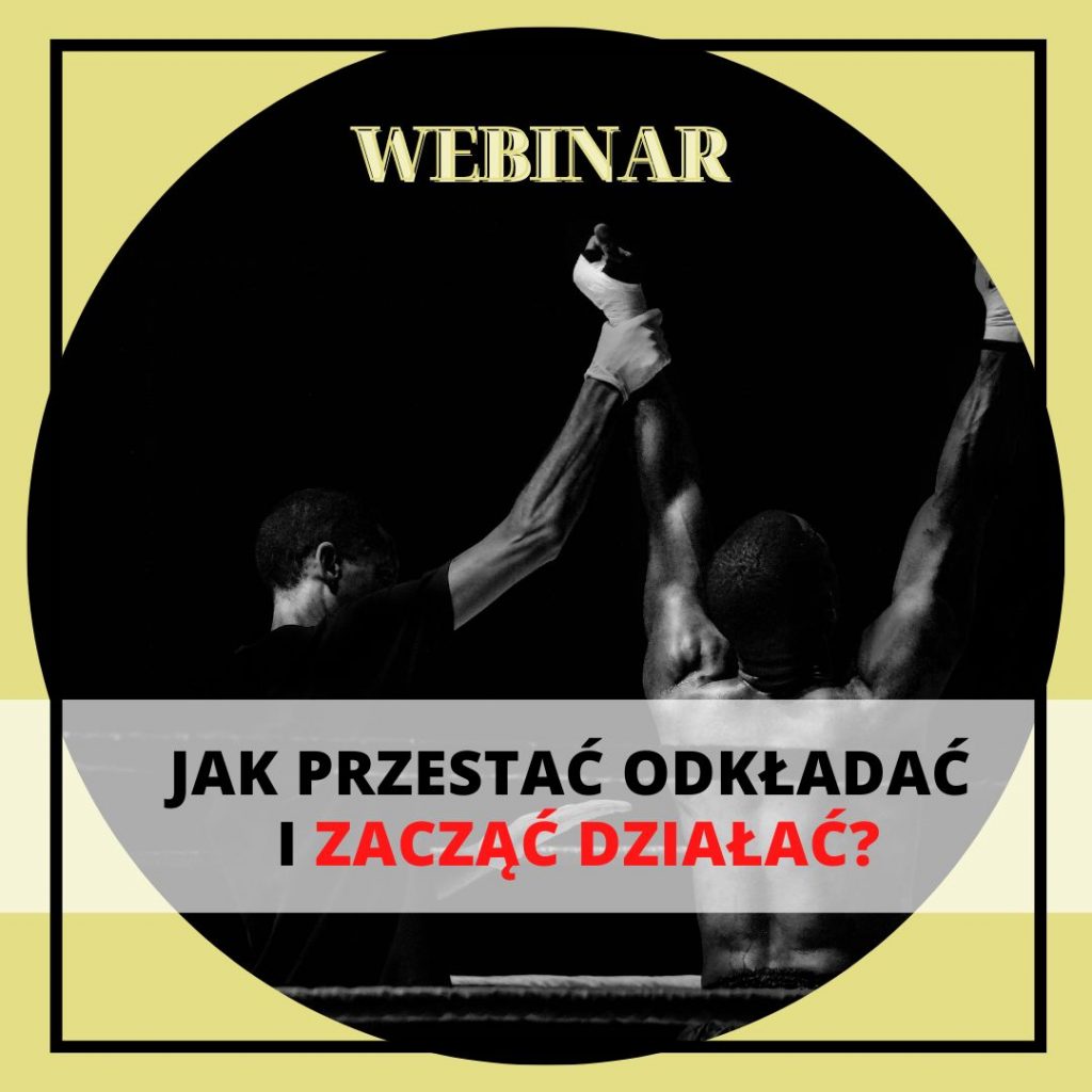 webinar, jak przestac odkladac i zaczać działać