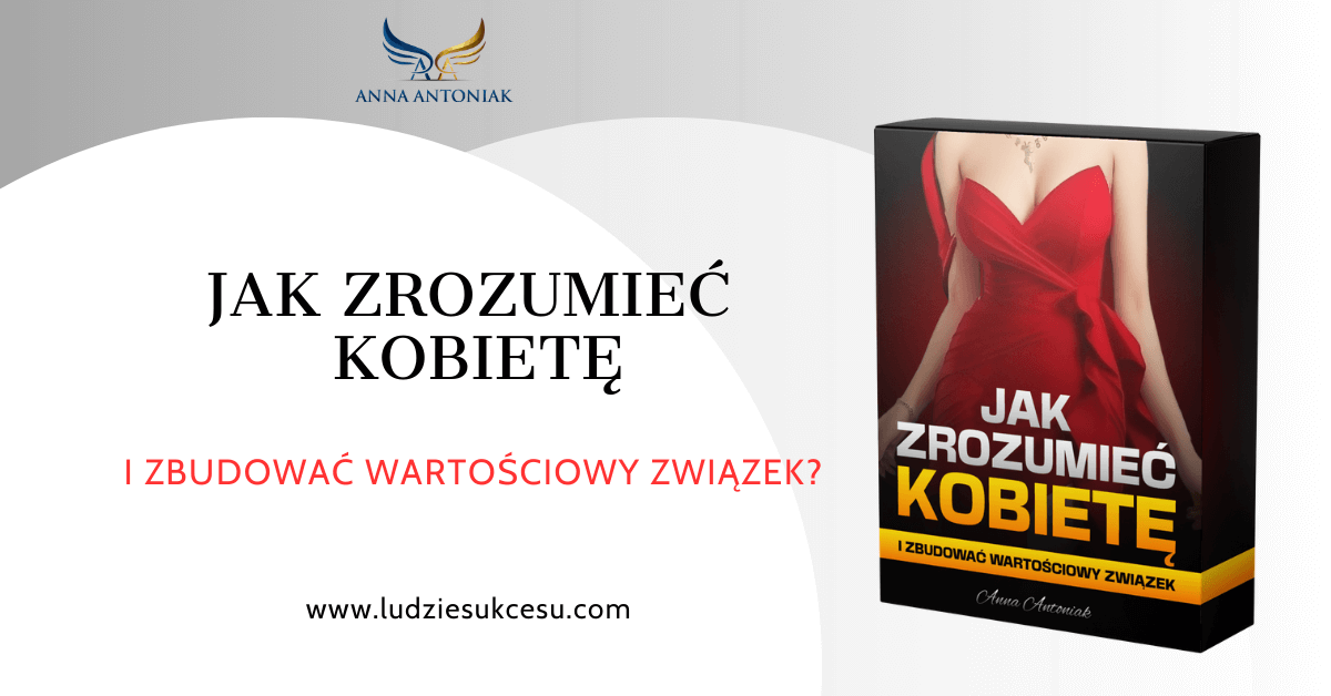 JAK ZROZUMIEĆ KOBIETĘ I ZBUDOWAĆ WARTOŚCIOWY ZWIĄZEK