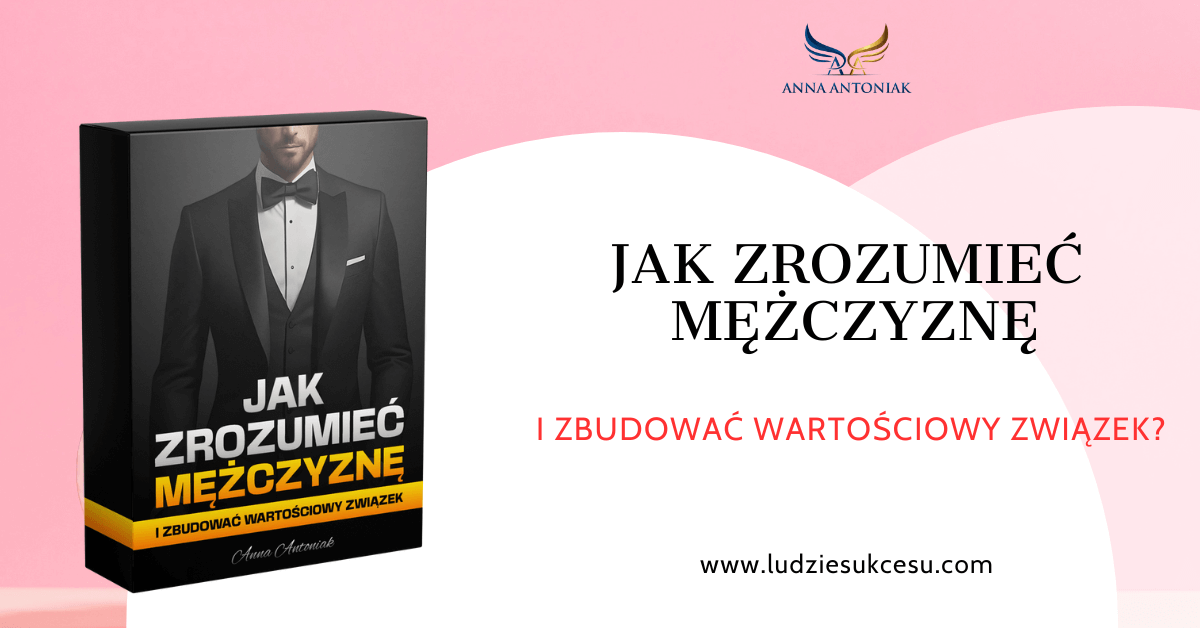 JAK ZROZUMIEĆ MĘŻCZYZNĘ I ZBUDOWAĆ WARTOŚCIOWY ZWIĄZEK